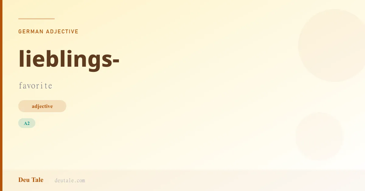 lieblings- — German adjective meaning favorite (A2)
