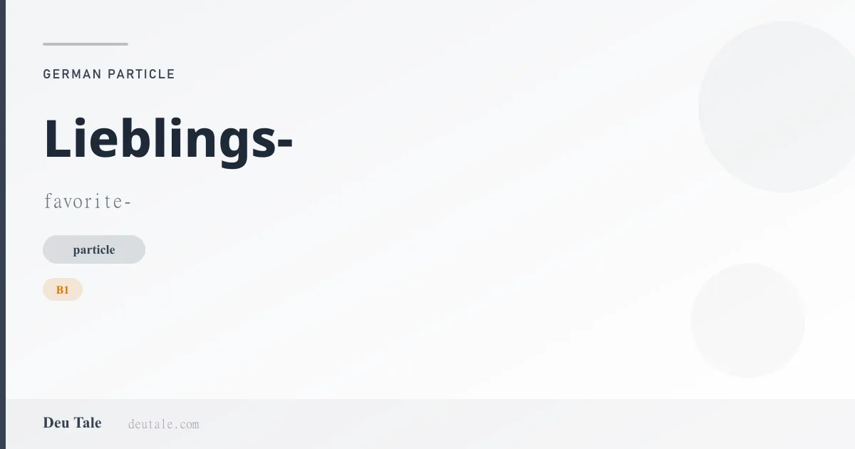 Lieblings- — German particle meaning favorite- (B1)