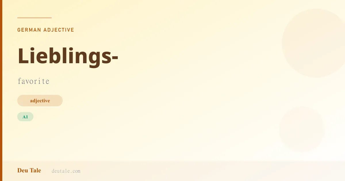 Lieblings- — German adjective meaning favorite (A1)