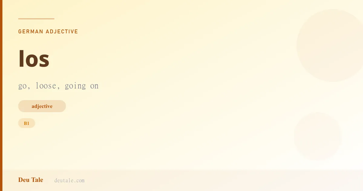 los — German adjective meaning go, loose, going on (B1)