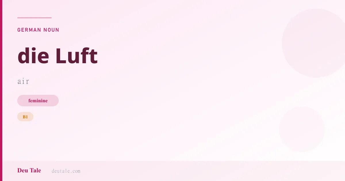 die Luft — German feminine noun meaning air (B1)