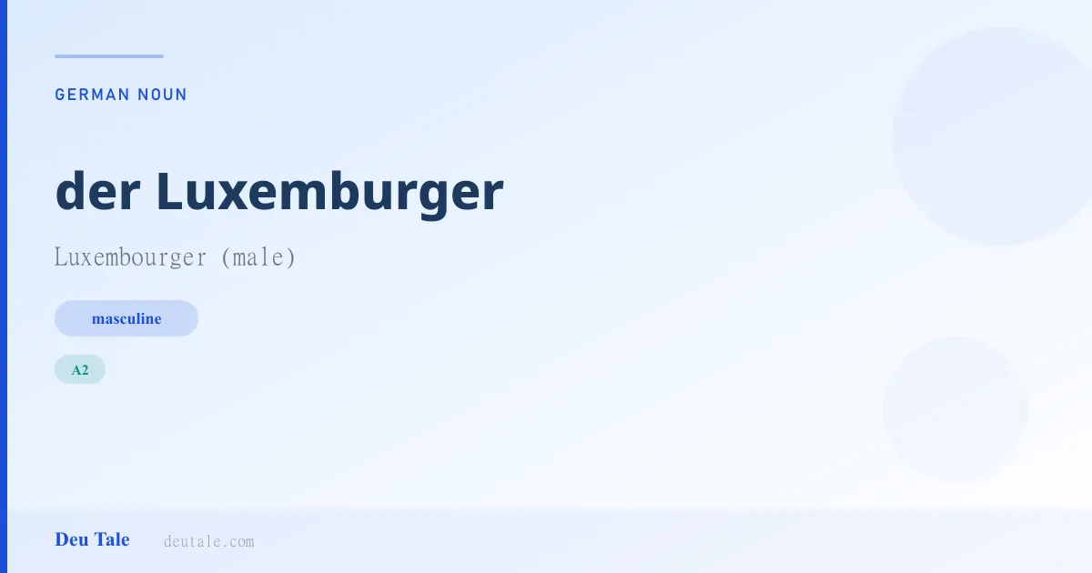 der Luxemburger — German masculine noun meaning Luxembourger (male) (A2)
