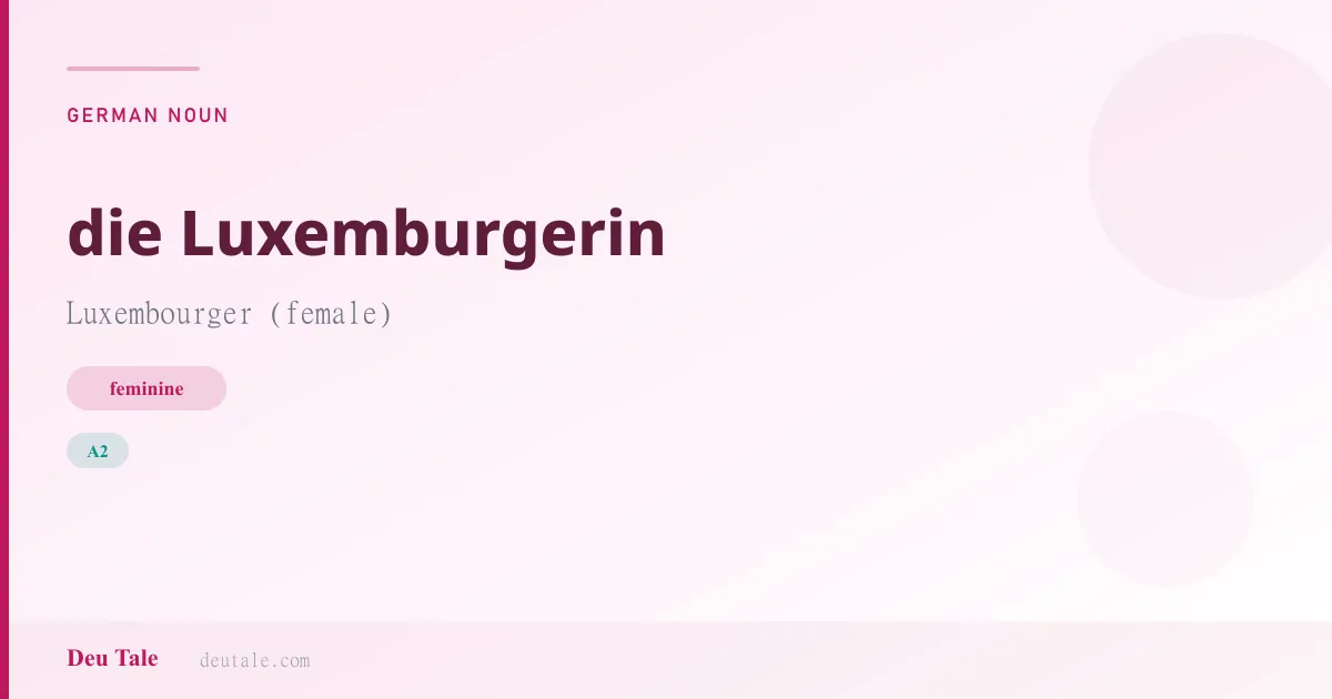 die Luxemburgerin — German feminine noun meaning Luxembourger (female) (A2)