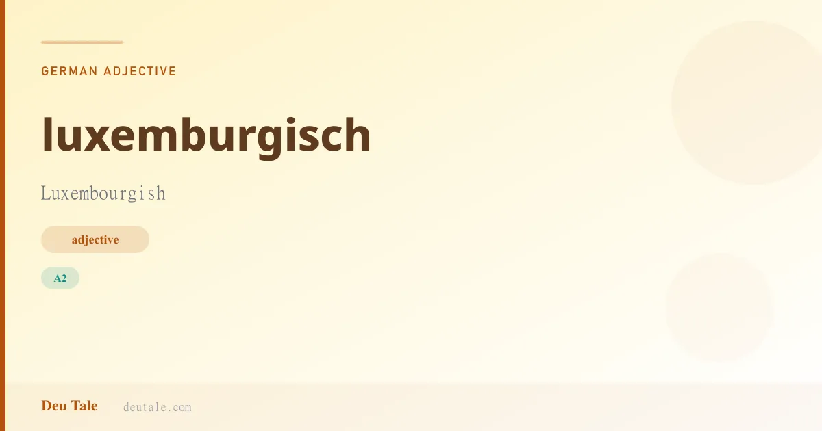 luxemburgisch — German adjective meaning Luxembourgish (A2)