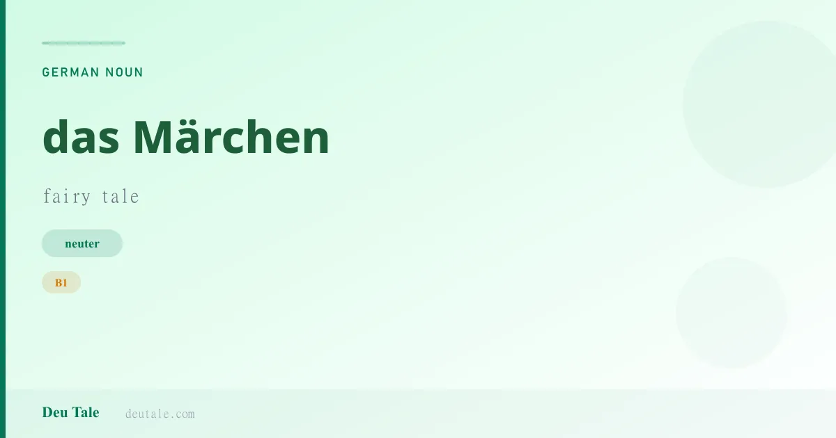 das Märchen — German neuter noun meaning fairy tale (B1)