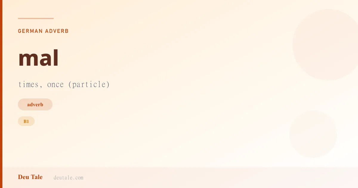 mal — German adverb meaning times, once (particle) (B1)