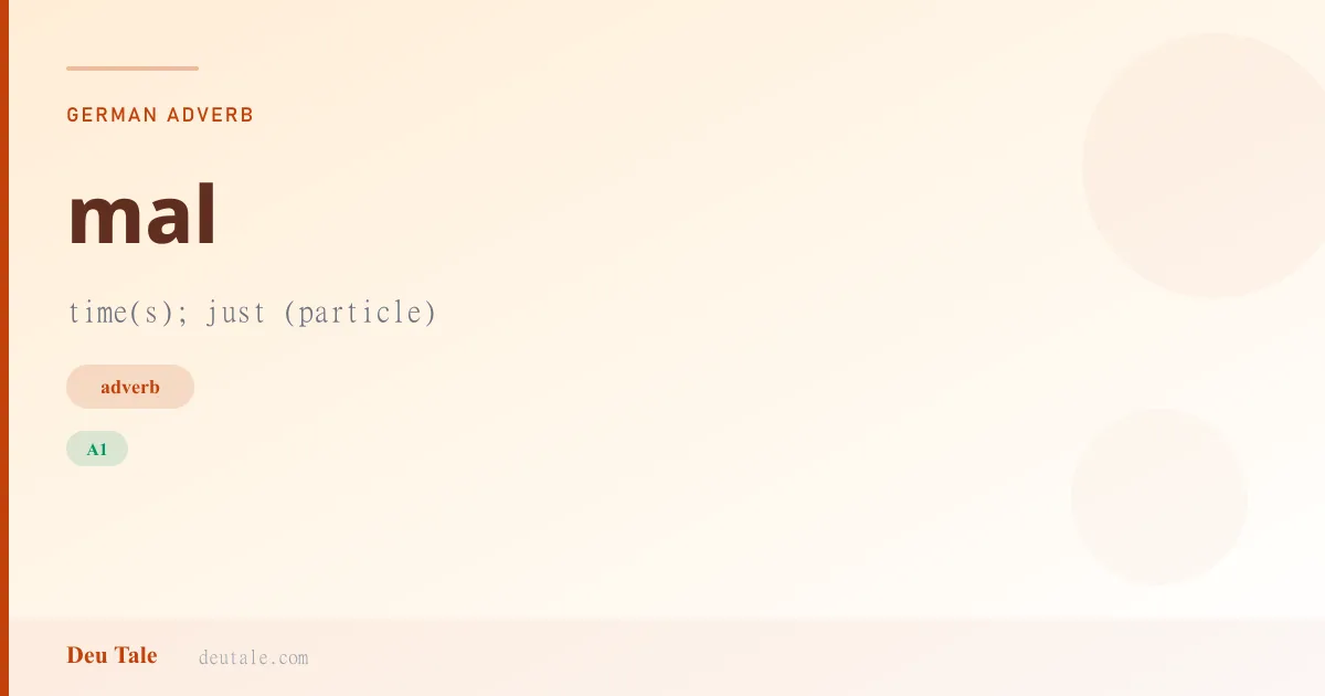 mal — German adverb meaning time(s); just (particle) (A1)