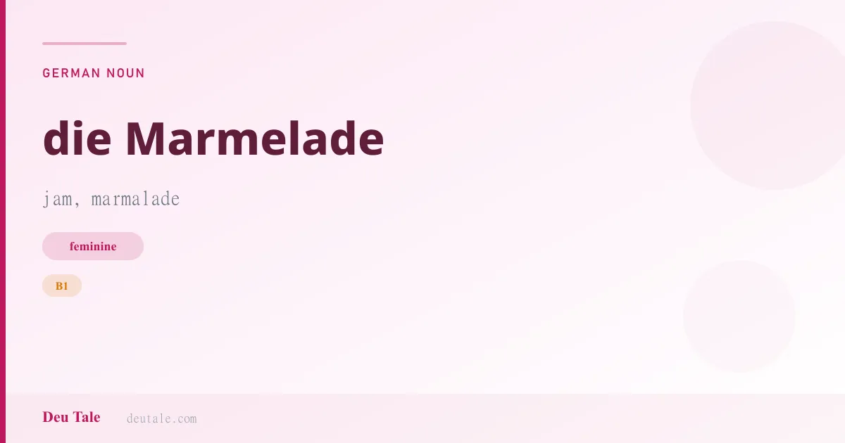 die Marmelade — German feminine noun meaning jam, marmalade (B1)