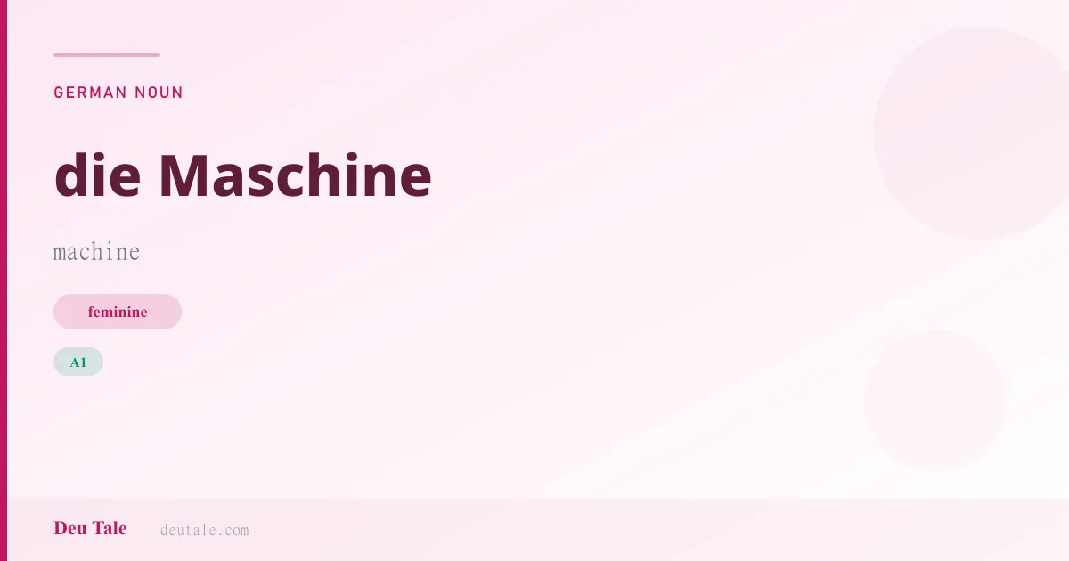 die Maschine — German feminine noun meaning machine (A1)
