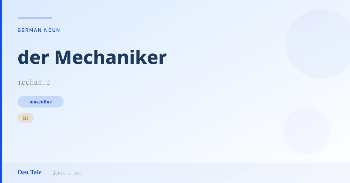 der Mechaniker — German masculine noun meaning mechanic (B1)