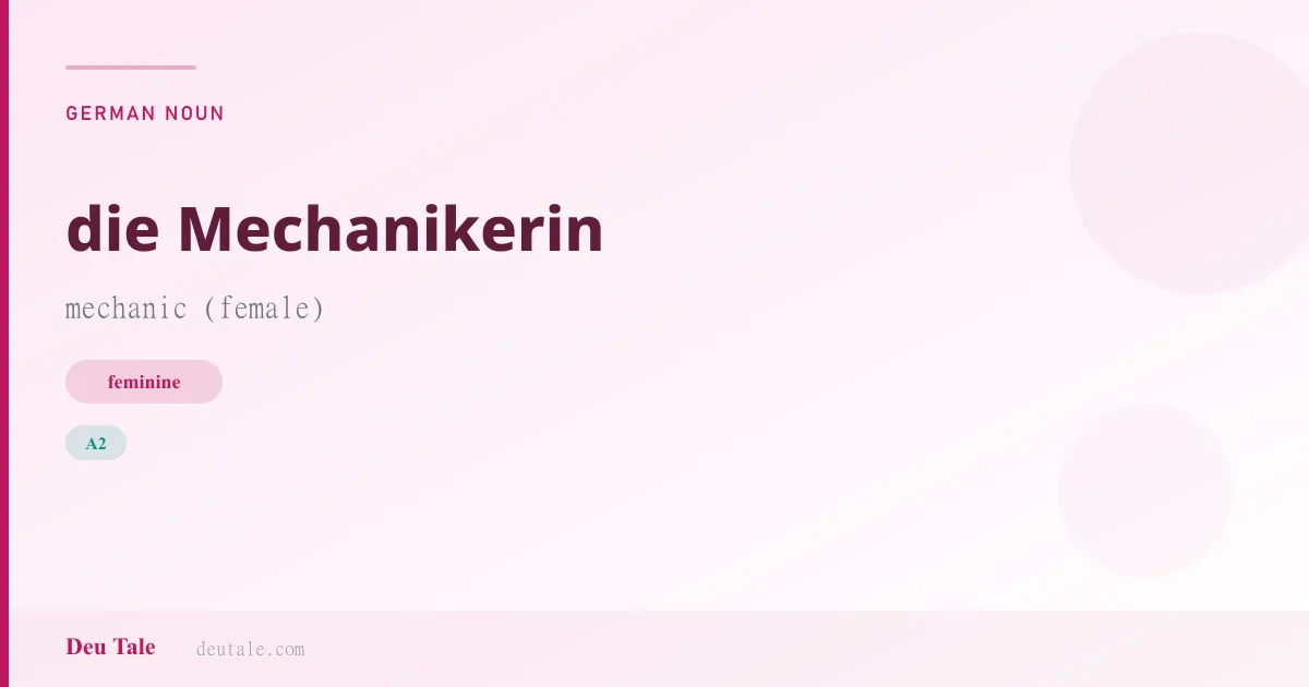 die Mechanikerin — German feminine noun meaning mechanic (female) (A2)