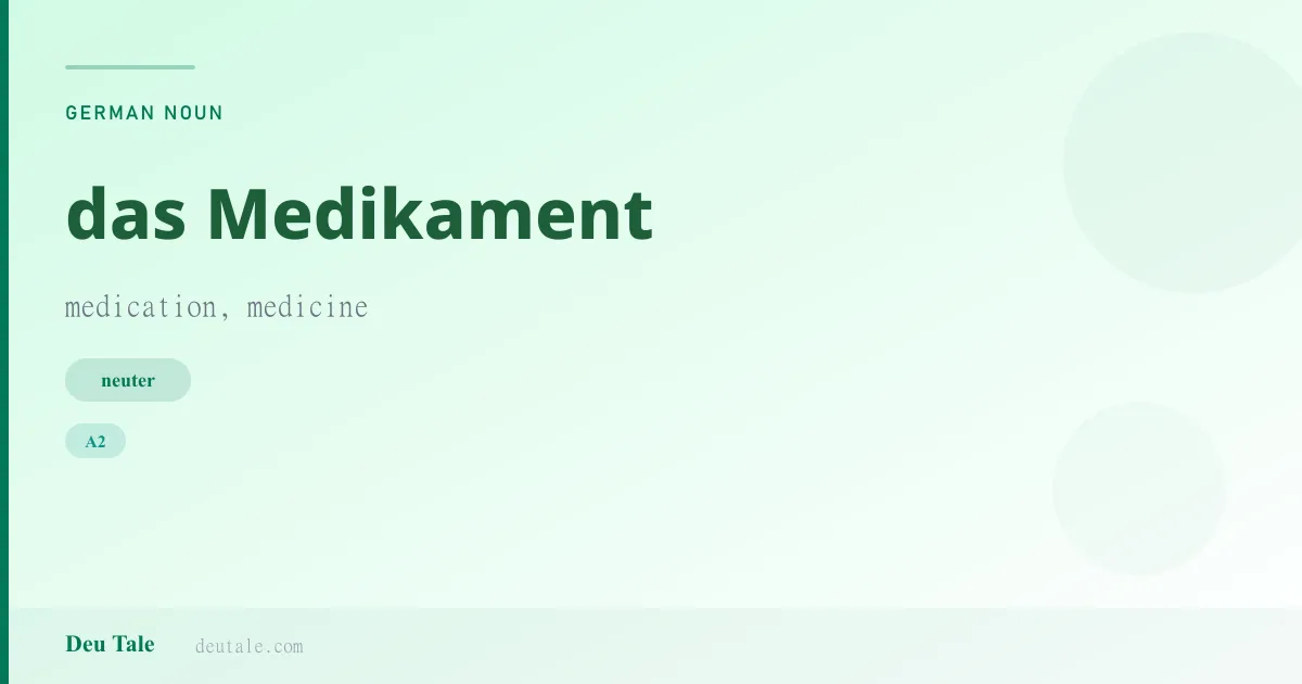 das Medikament — German neuter noun meaning medication, medicine (A2)