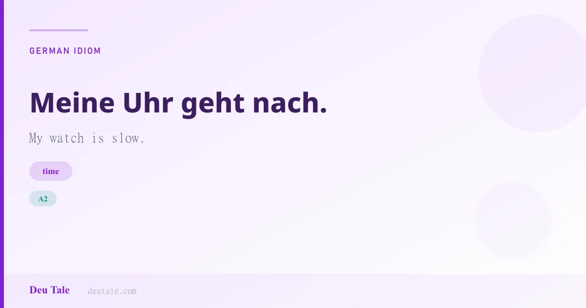 Meine Uhr geht nach. — German idiom meaning: My watch is slow. (A2)