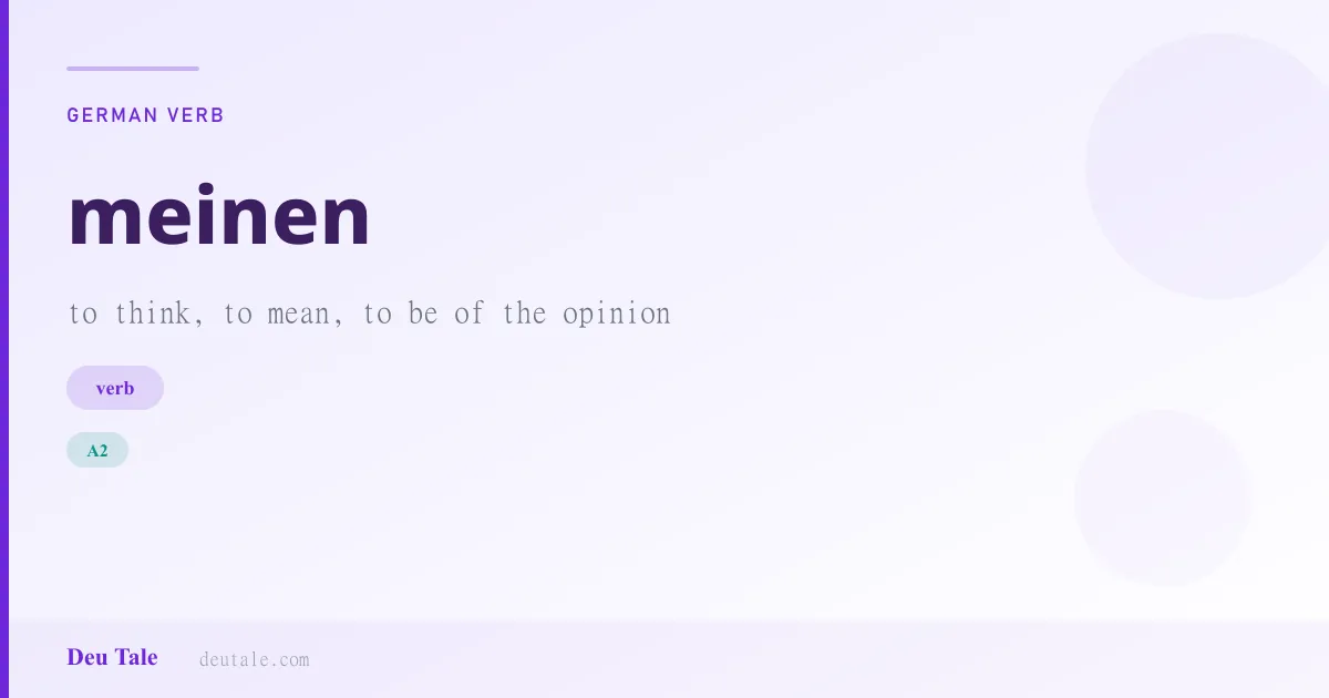 meinen — German verb meaning to think, to mean, to be of the opinion (A2)