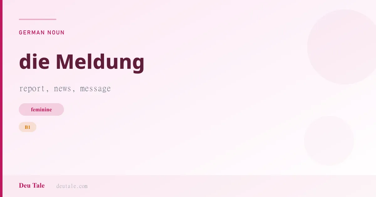 die Meldung — German feminine noun meaning report, news, message (B1)