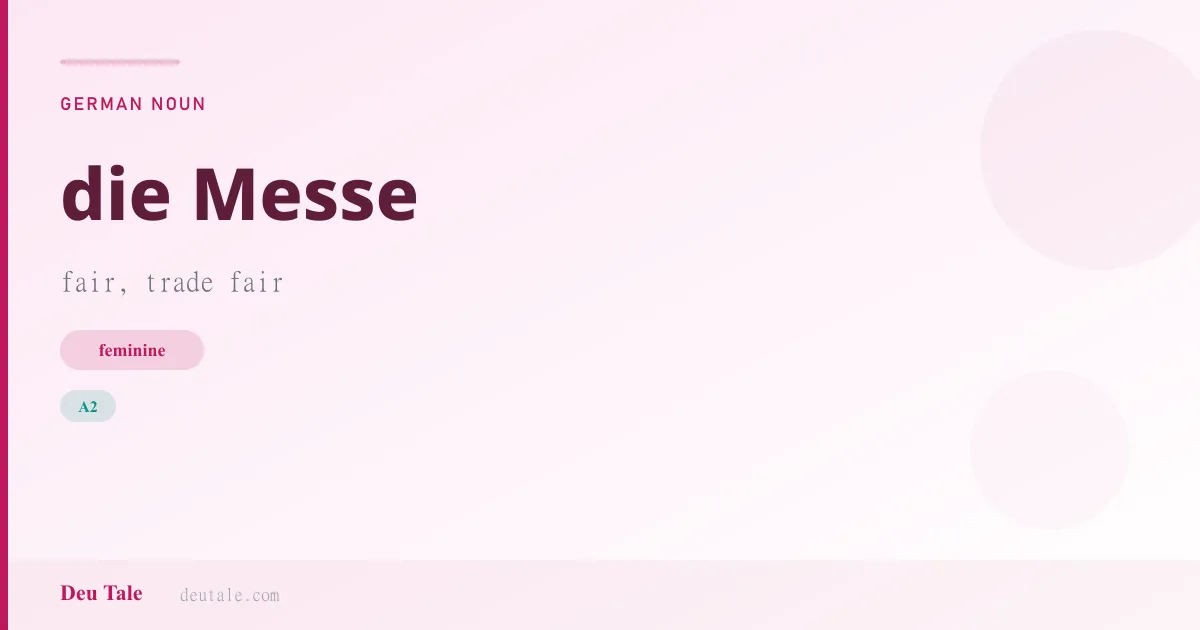 die Messe — German feminine noun meaning fair, trade fair (A2)