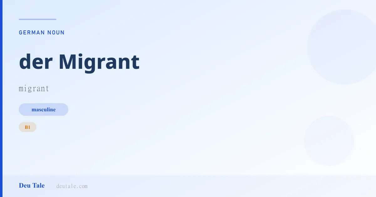 der Migrant — German masculine noun meaning migrant (B1)