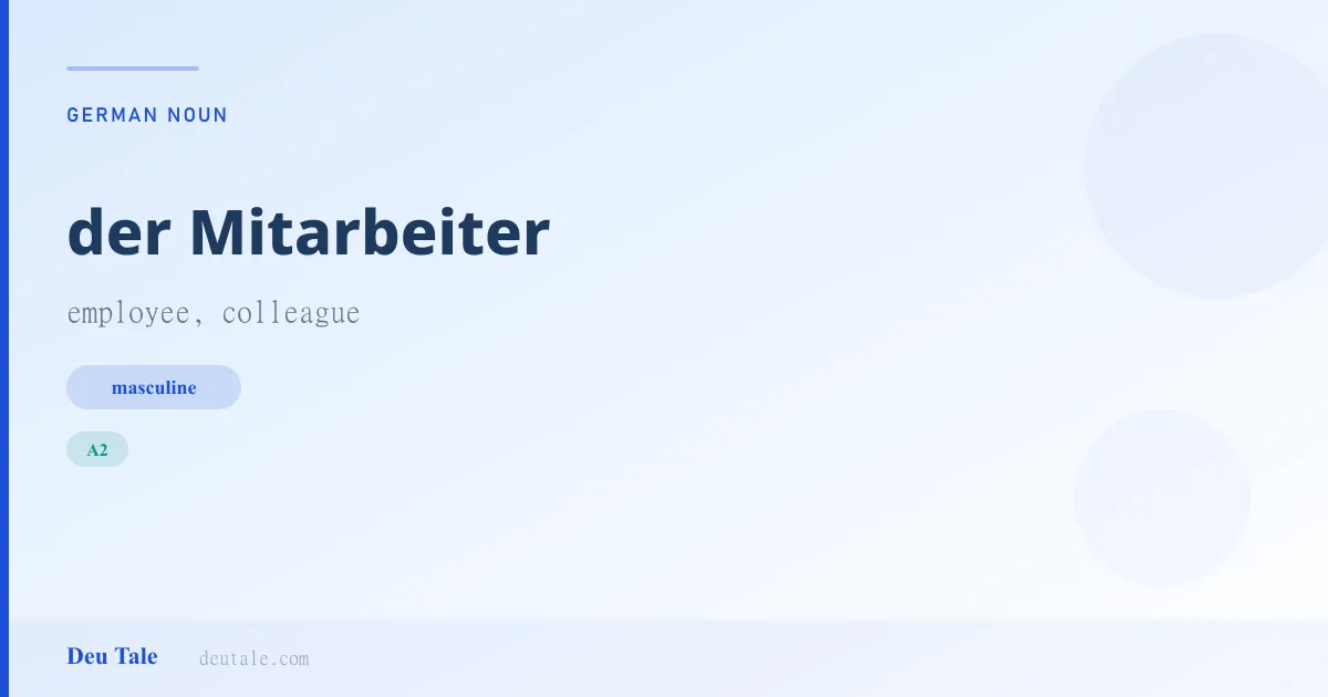 der Mitarbeiter — German masculine noun meaning employee, colleague (A2)