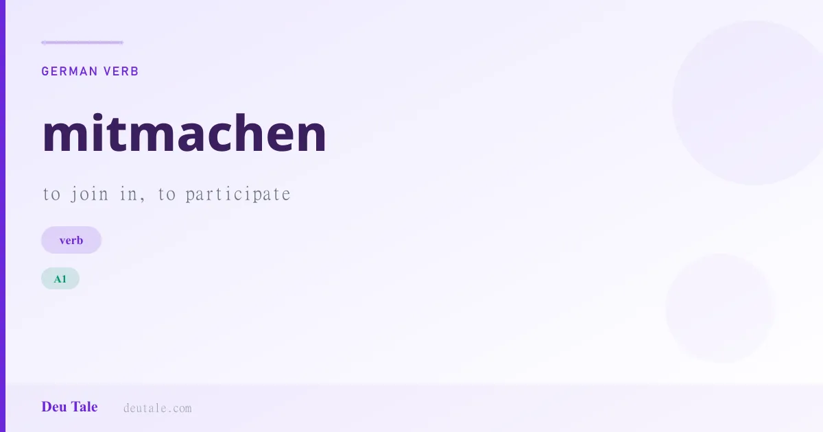 mitmachen — German verb meaning to join in, to participate (A1)