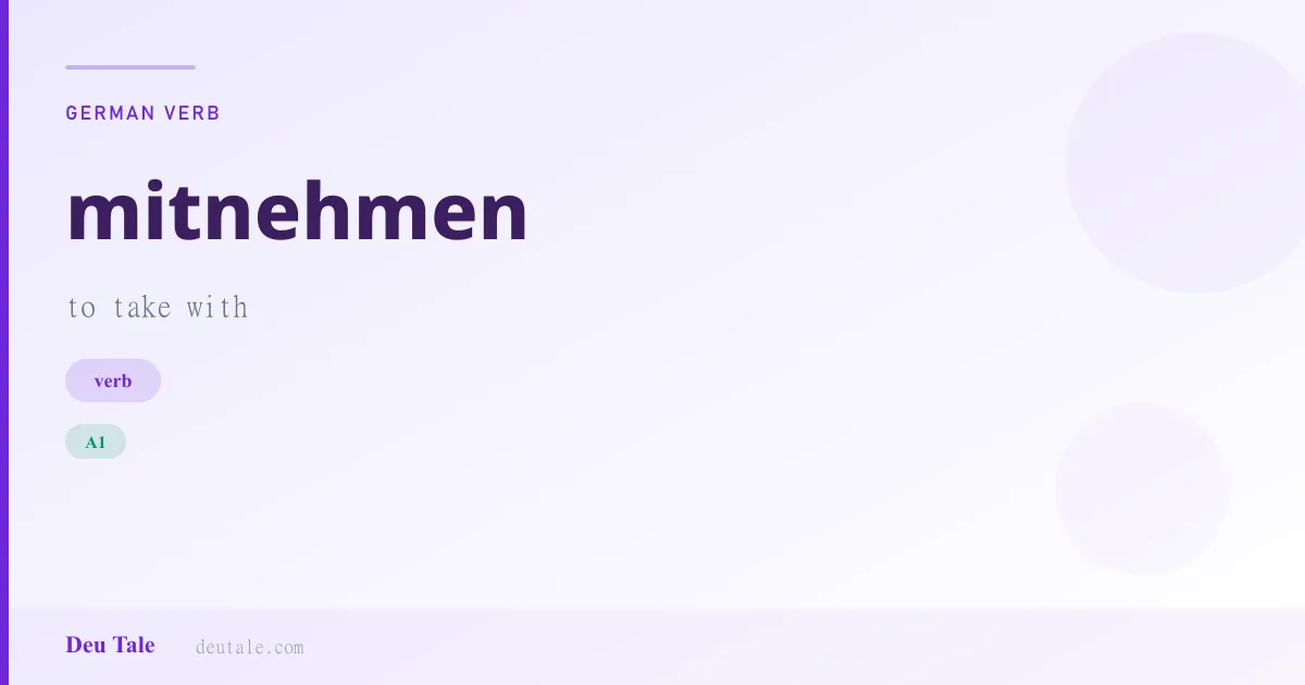 mitnehmen — German verb meaning to take with (A1)