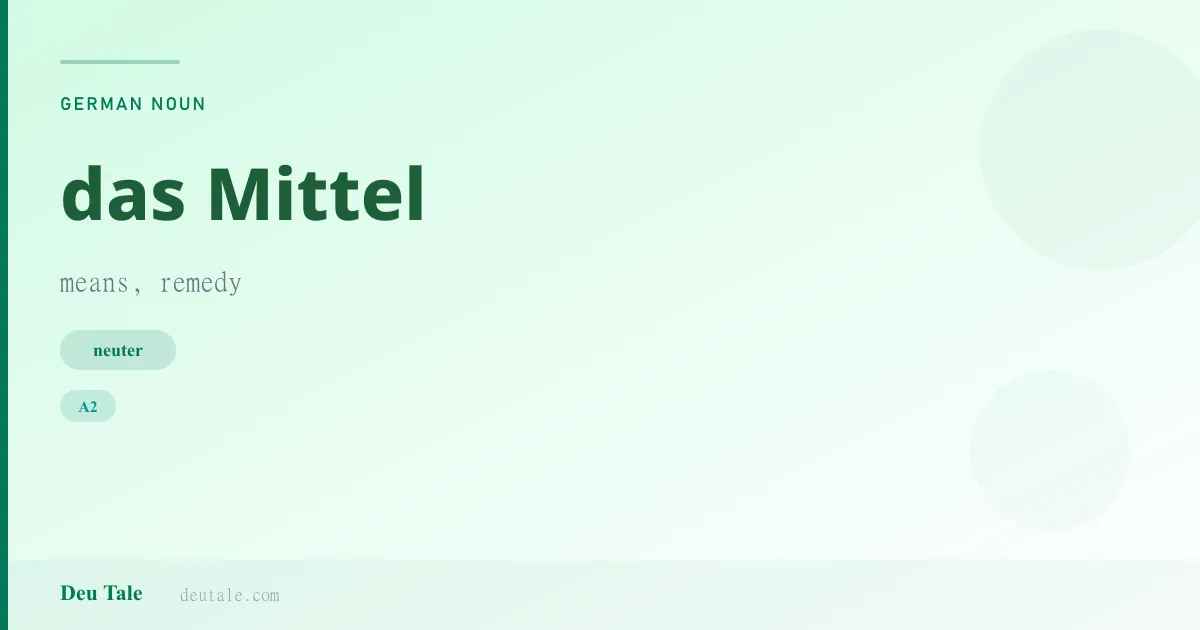 das Mittel — German neuter noun meaning means, remedy (A2)