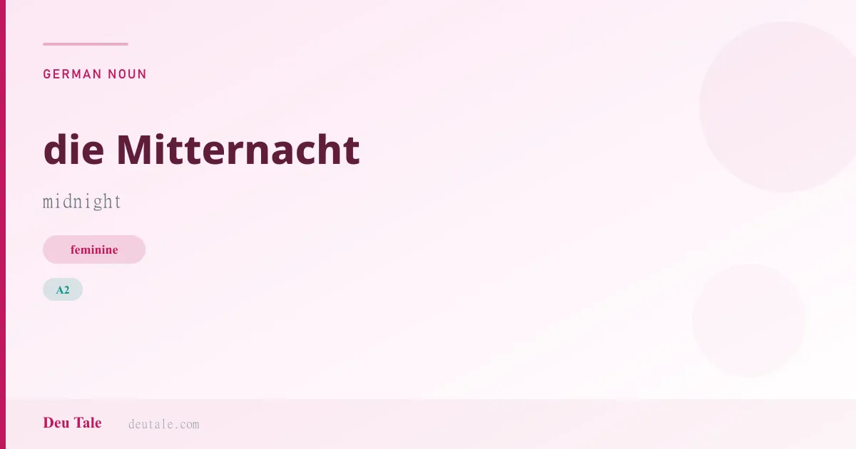 die Mitternacht — German feminine noun meaning midnight (A2)