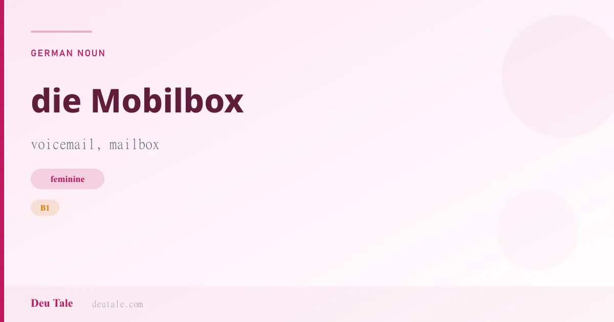 die Mobilbox — German feminine noun meaning voicemail, mailbox (B1)