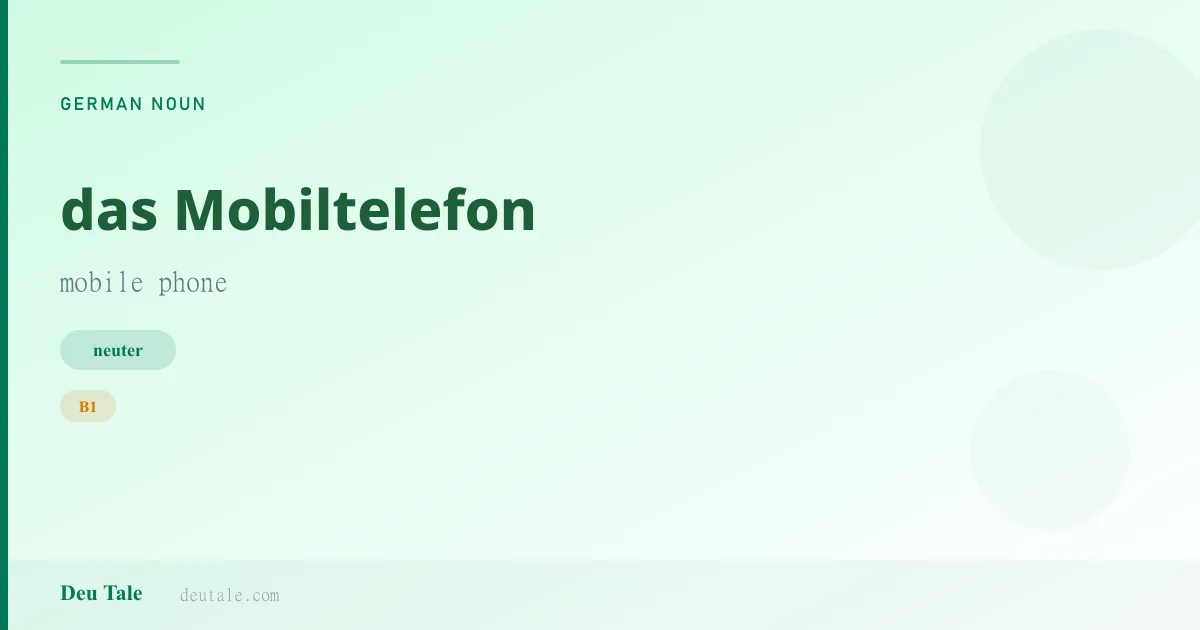 das Mobiltelefon — German neuter noun meaning mobile phone (B1)
