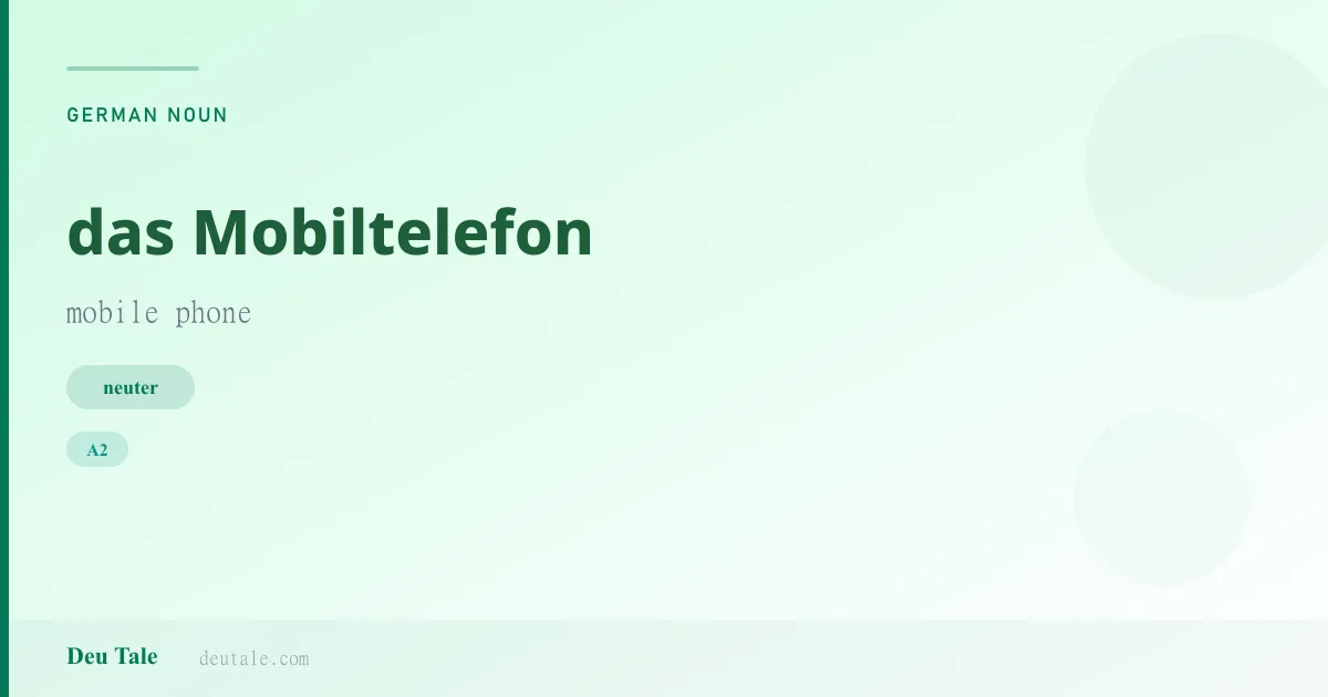 das Mobiltelefon — German neuter noun meaning mobile phone (A2)