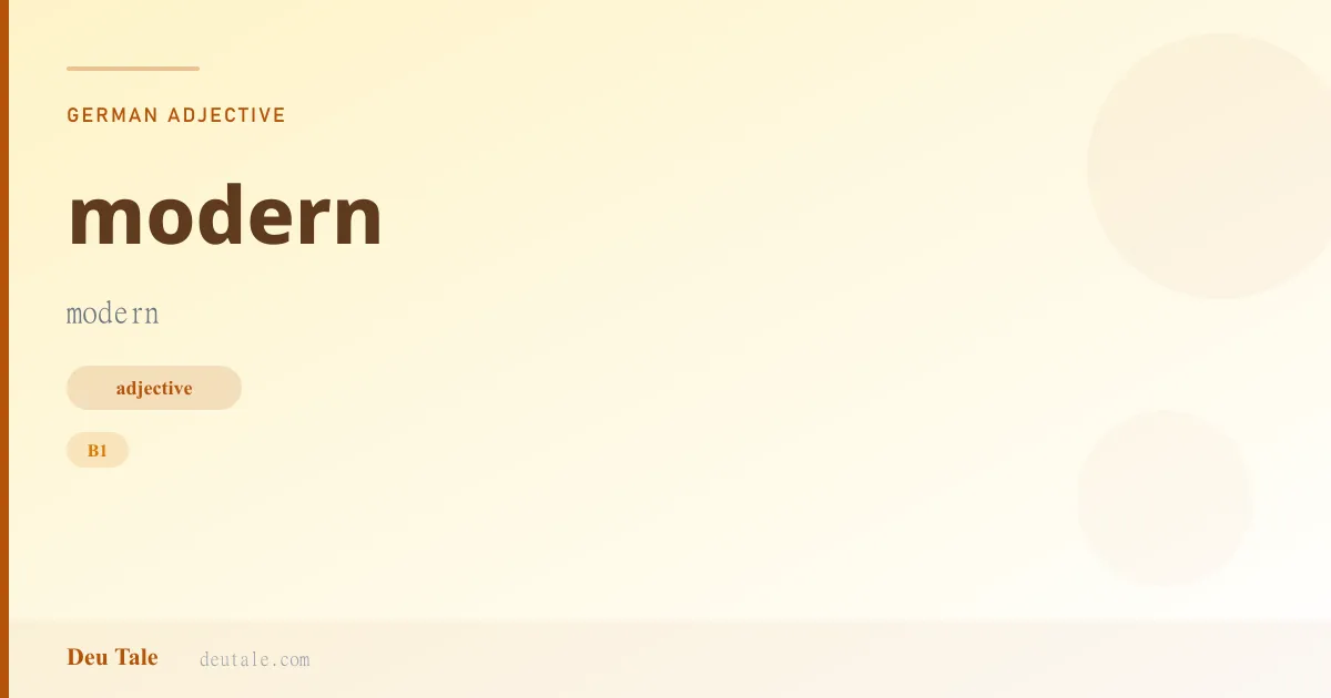 modern — German adjective meaning modern (B1)