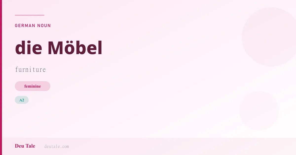 die Möbel — German feminine noun meaning furniture (A2)