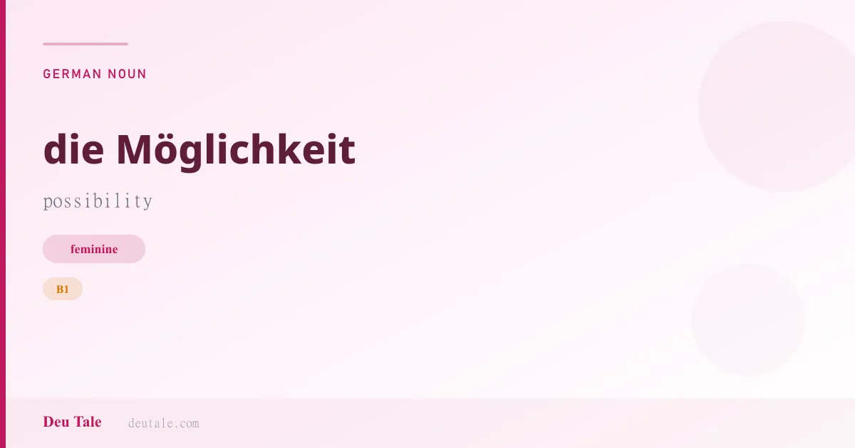 die Möglichkeit — German feminine noun meaning possibility (B1)
