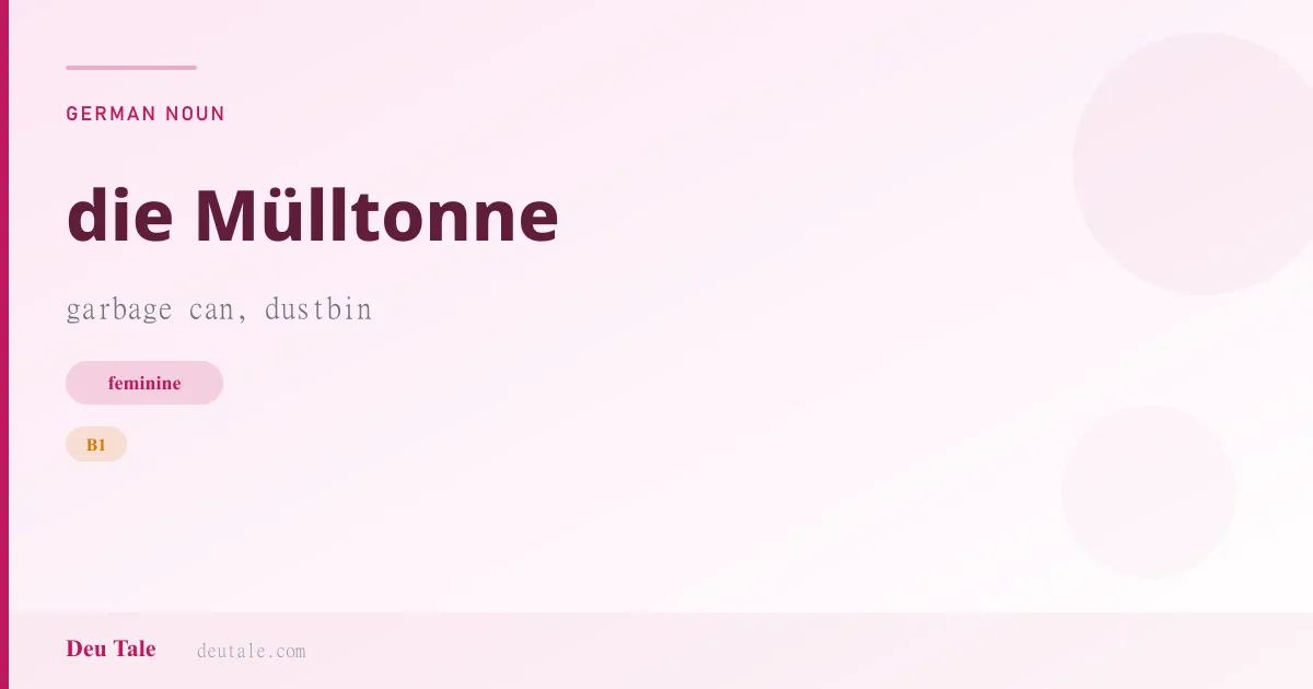 die Mülltonne — German feminine noun meaning garbage can, dustbin (B1)
