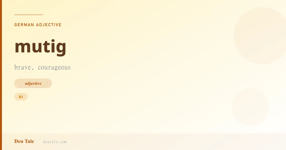 mutig — German adjective meaning brave, courageous (B1)