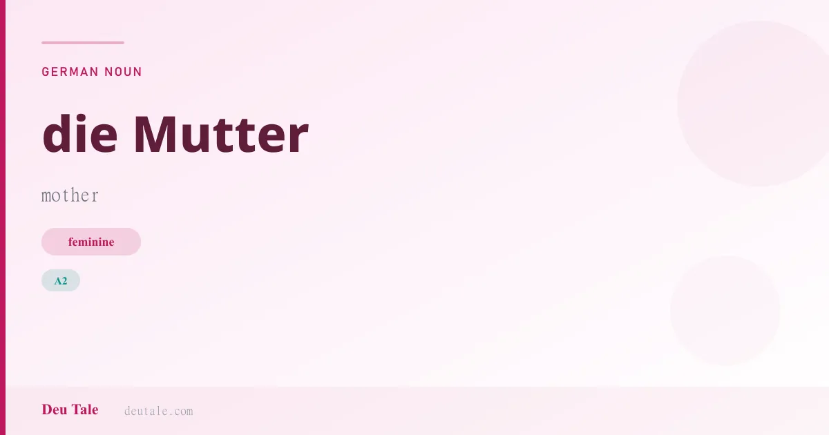 die Mutter — German feminine noun meaning mother (A2)