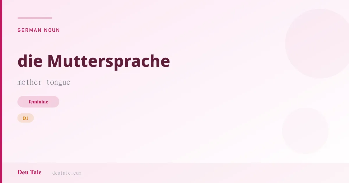die Muttersprache — German feminine noun meaning mother tongue (B1)