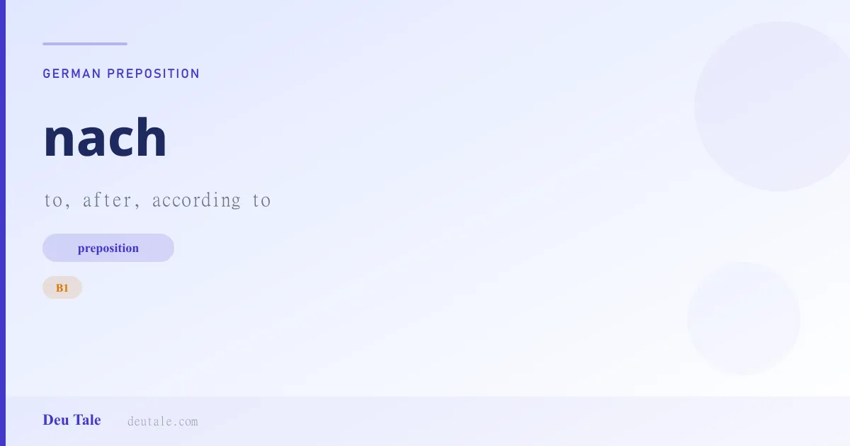 nach — German preposition meaning to, after, according to (B1)