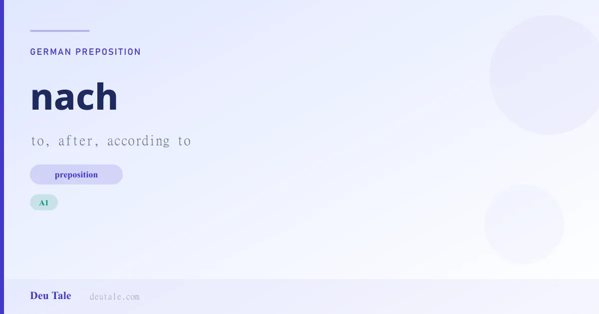 nach — German preposition meaning to, after, according to (A1)