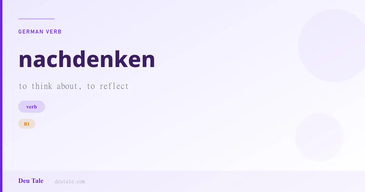 nachdenken — German verb meaning to think about, to reflect (B1)