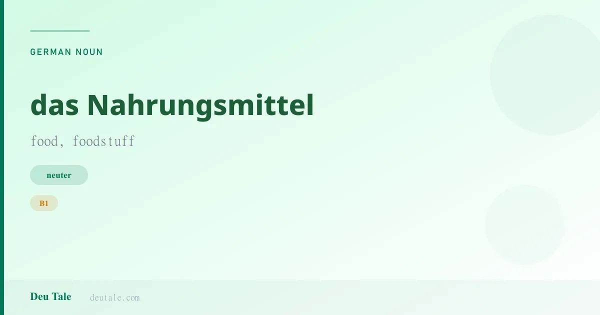 das Nahrungsmittel — German neuter noun meaning food, foodstuff (B1)