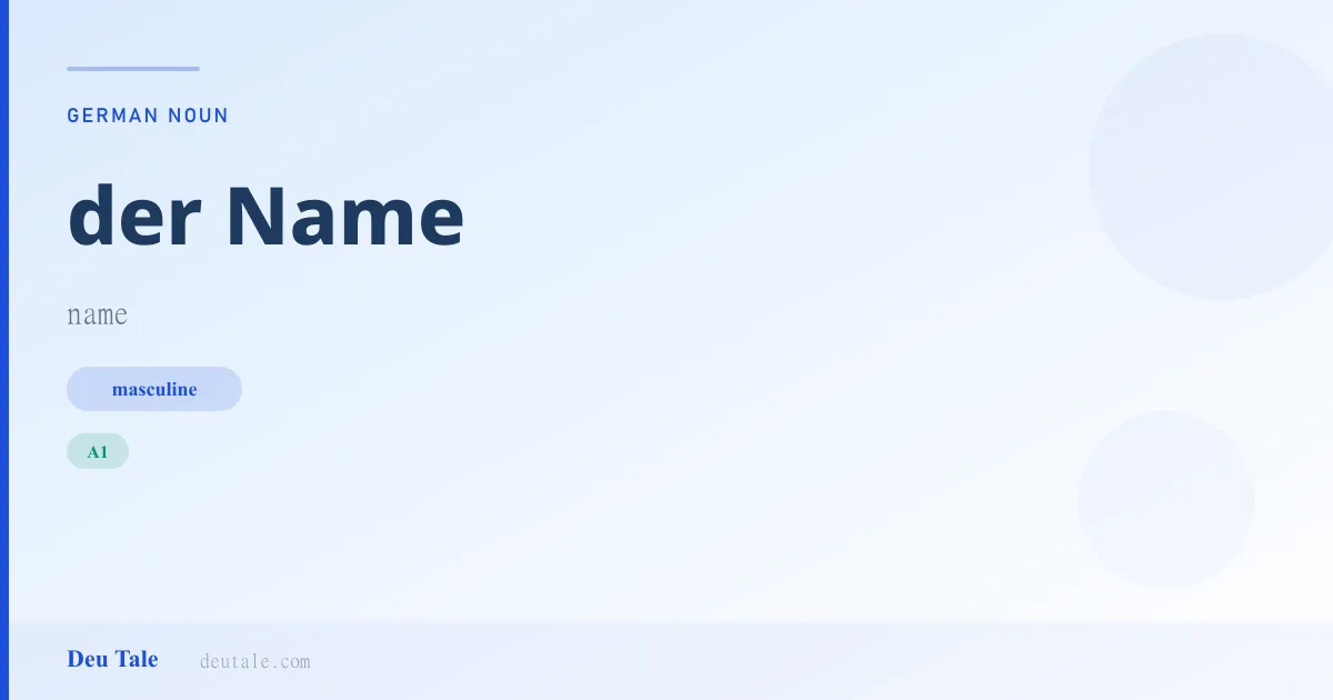 der Name — German masculine noun meaning name (A1)