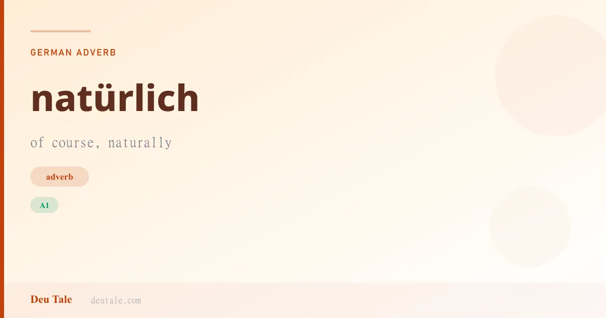 natürlich — German adverb meaning of course, naturally (A1)