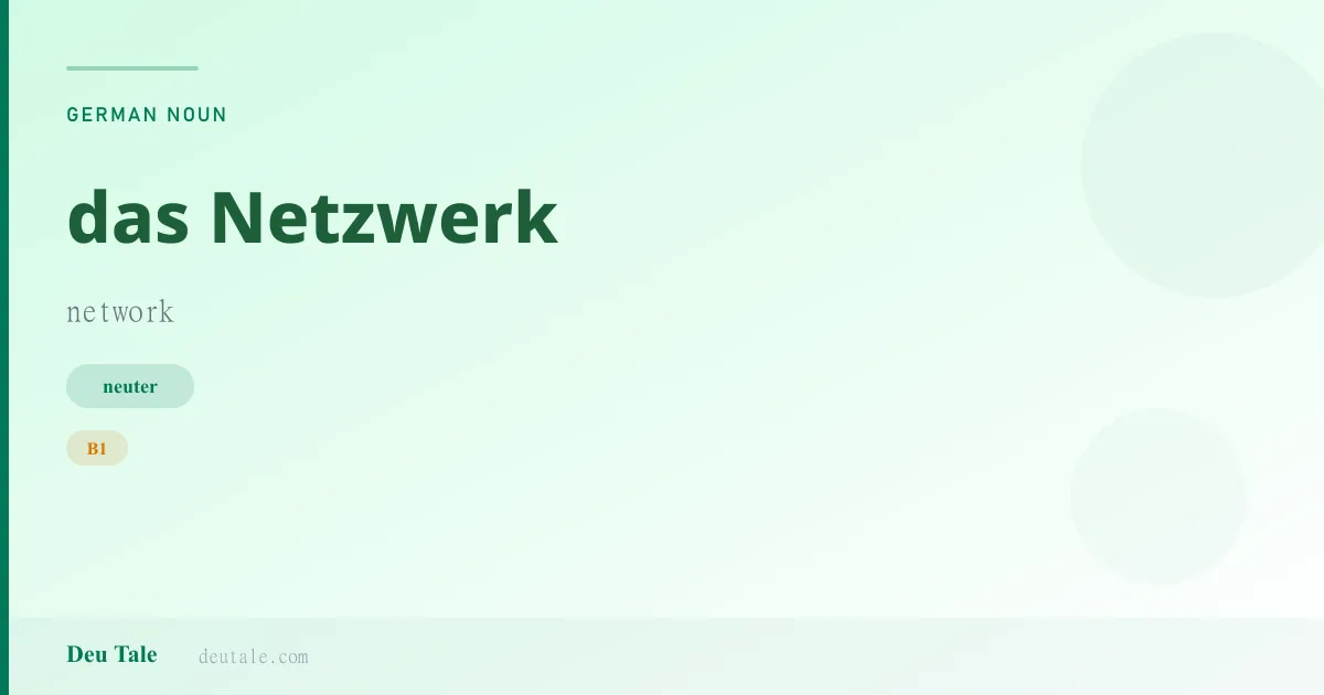 das Netzwerk — German neuter noun meaning network (B1)