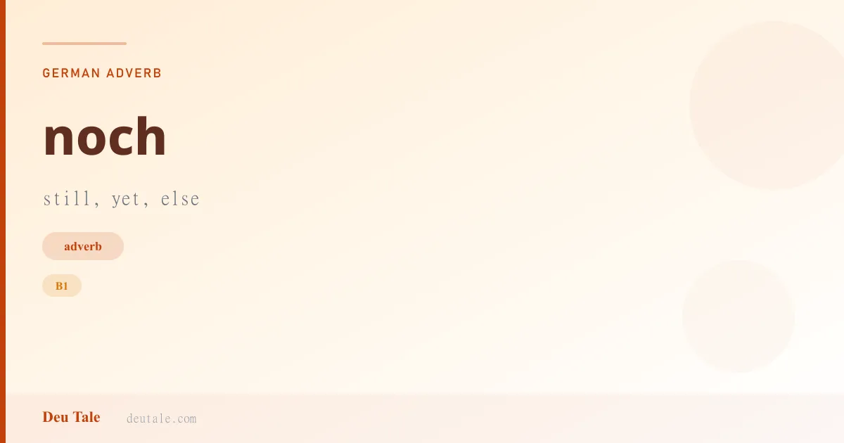 noch — German adverb meaning still, yet, else (B1)