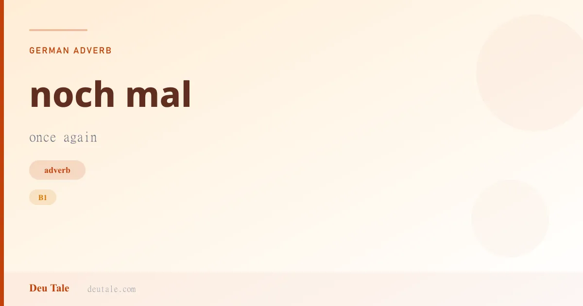 noch mal — German adverb meaning once again (B1)
