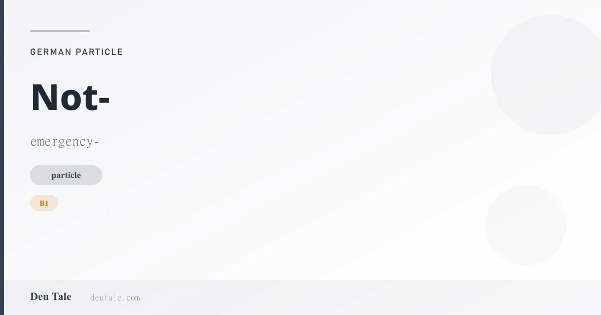 Not- — German particle meaning emergency- (B1)