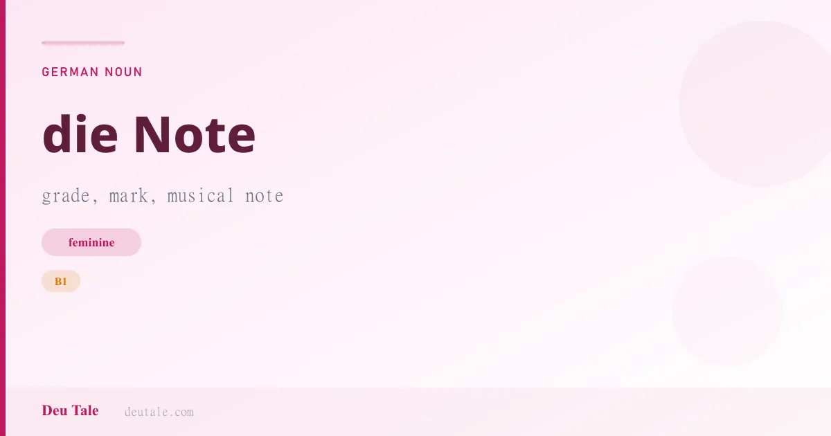 die Note — German feminine noun meaning grade, mark, musical note (B1)