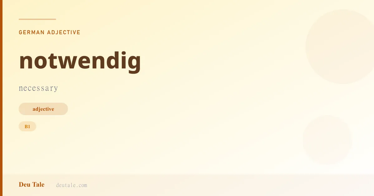 notwendig — German adjective meaning necessary (B1)