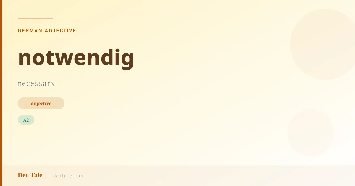 notwendig — German adjective meaning necessary (A2)