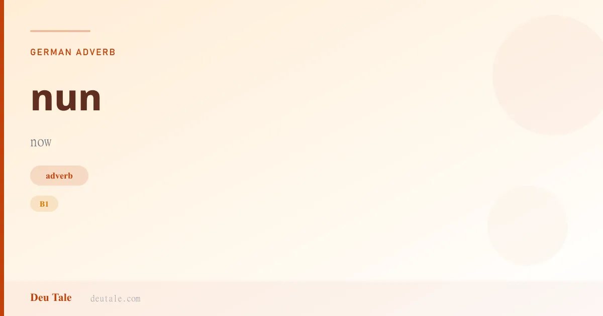 nun — German adverb meaning now (B1)